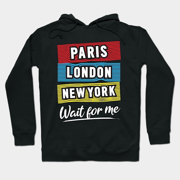 Paris London NY Wait For Me Hoodie by Mako Design 